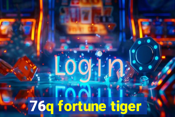 76q fortune tiger